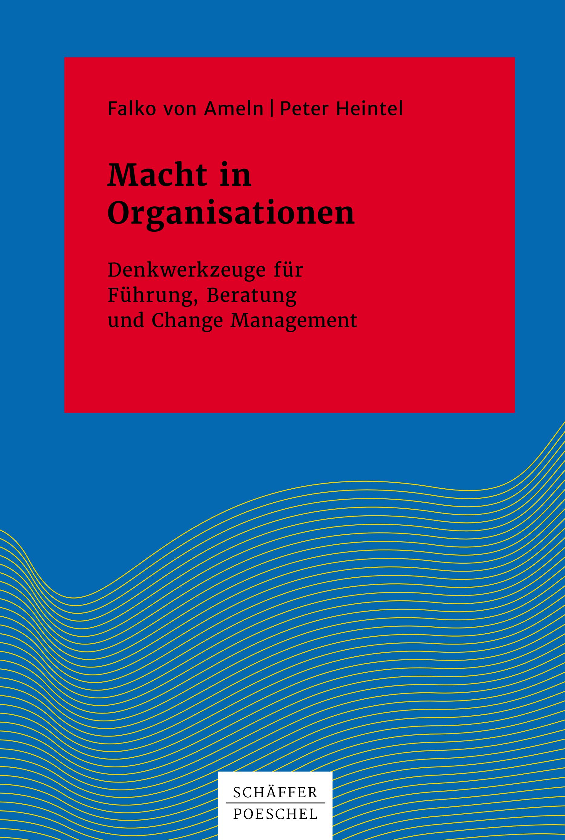 Macht in Organisationen - Denkwerkzeug für Führung, Beratung und Change Management